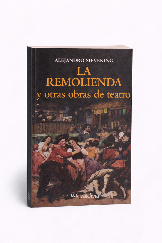 La remolienda y otras obras de teatro - Alejandro Sieveking