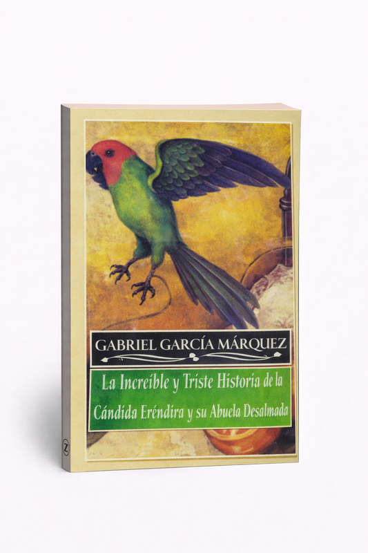 La increíble y triste historia de la cándida Eréndira y su abuela desalmada — Gabriel García Márquez